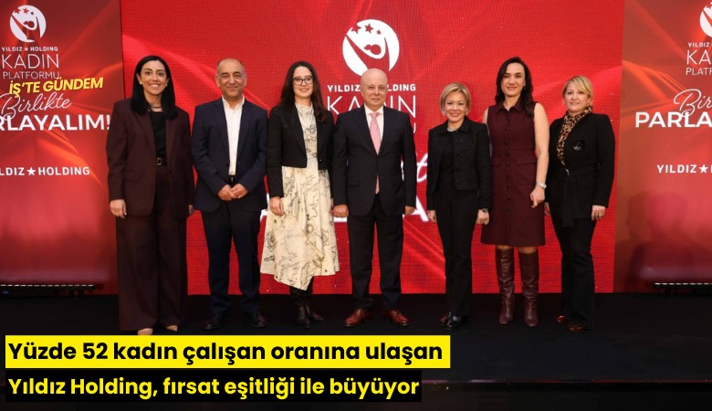 Yüzde 52 kadın çalışan oranına ulaşan Yıldız Holding, fırsat eşitliği ile büyüyor