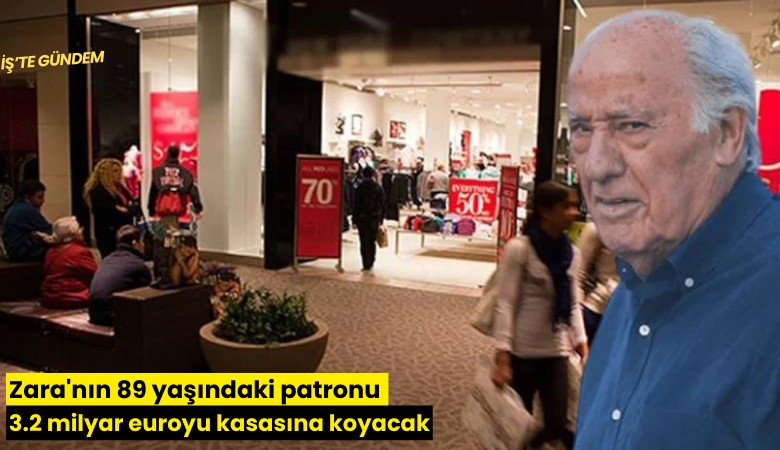 Zara'nın 89 yaşındaki patronu 3.2 milyar euroyu kasasına koyacak
