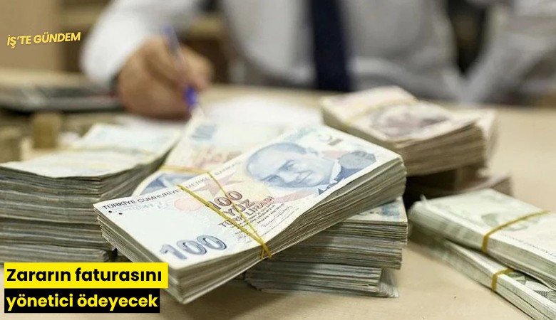 Zararın faturasını yönetici ödeyecek