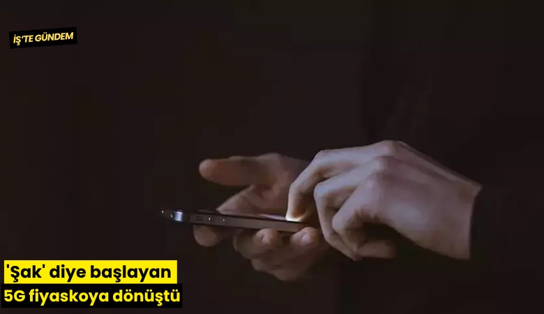 'Şak' diye başlayan 5G fiyaskoya dönüştü