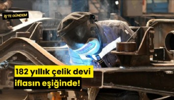 182 yıllık çelik devi iflasın eşiğinde!