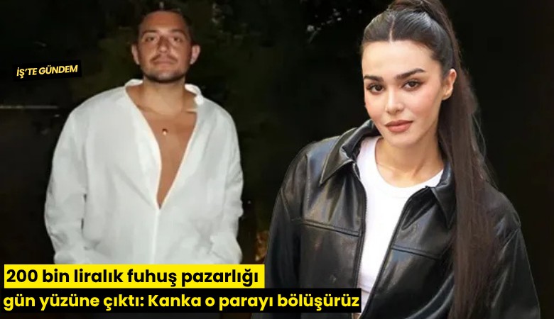 200 bin liralık fuhuş pazarlığı gün yüzüne çıktı: Kanka o parayı bölüşürüz