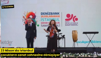23 Nisan'da İstanbul çocukların sanat sahnesine dönüşüyor