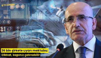 36 bin şirkete uyarı mektubu: Dikkat, kapınız çalınabilir