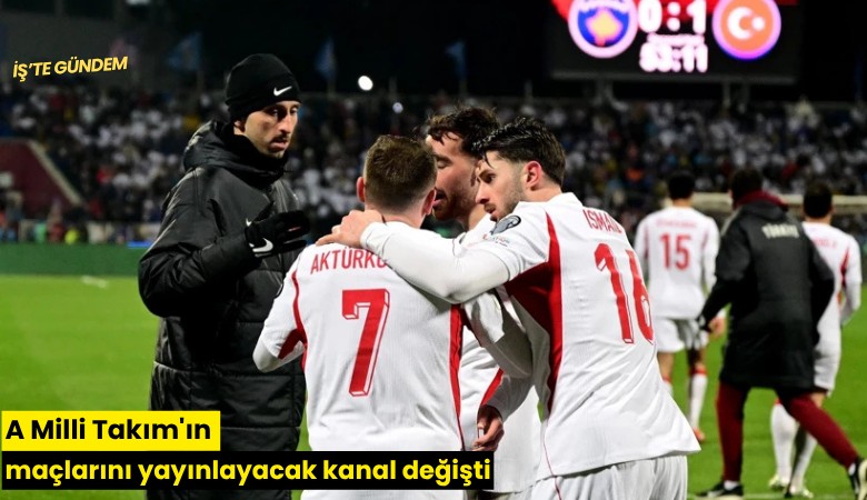 A Milli Takım'ın maçlarını yayınlayacak kanal değişti