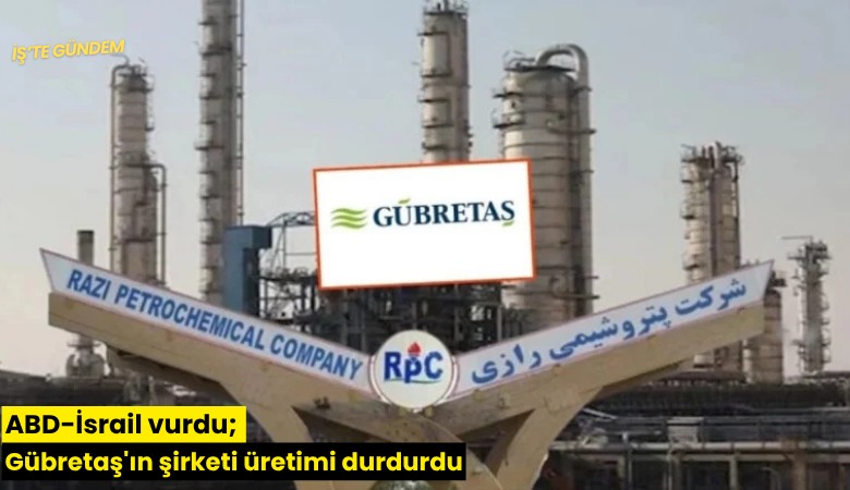 ABD-İsrail vurdu; Gübretaş'ın şirketi üretimi durdurdu