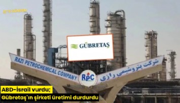 ABD-İsrail vurdu; Gübretaş'ın şirketi üretimi durdurdu
