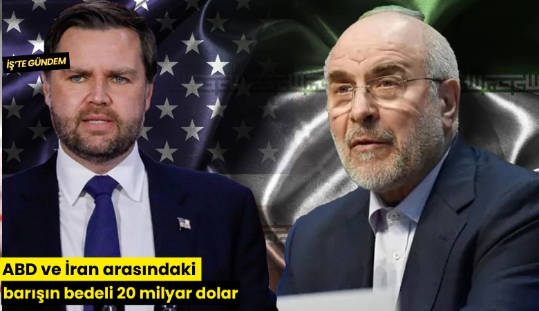 ABD ve İran arasındaki barışın bedeli 20 milyar dolar