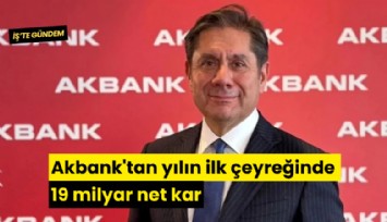 Akbank'tan yılın ilk çeyreğinde 19 milyar net kar