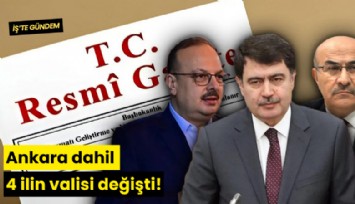 Ankara dahil 4 ilin valisideğişti!