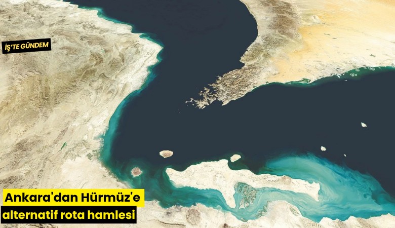 Ankara'dan Hürmüz'e alternatif rota hamlesi