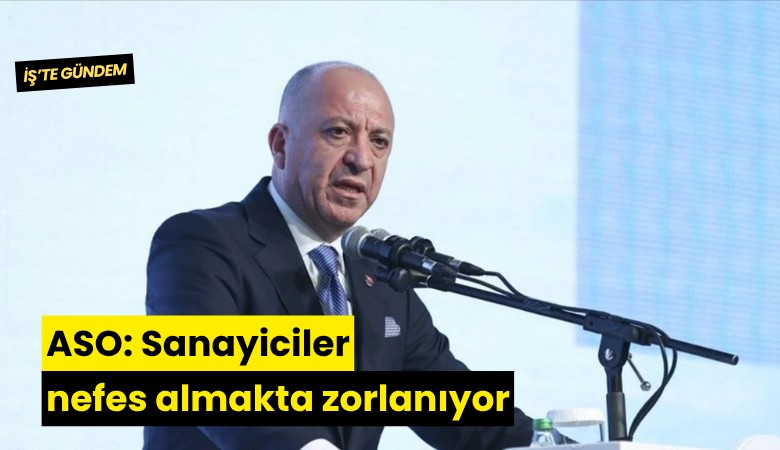 ASO: Sanayiciler nefes almakta zorlanıyor