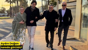 Aydın Doğan nerede görüldü?