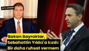 Bakan Bayraktar, Sebahattin Yıldız'a kızdı: Bir daha ruhsat vermem