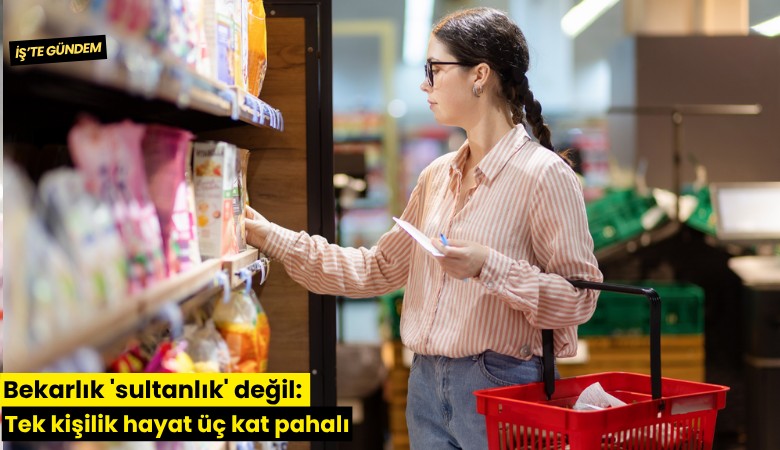 Bekarlık 'sultanlık' değil: Tek kişilik hayat üç kat pahalı
