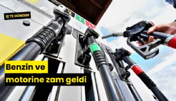 Benzin ve motorine zam geldi