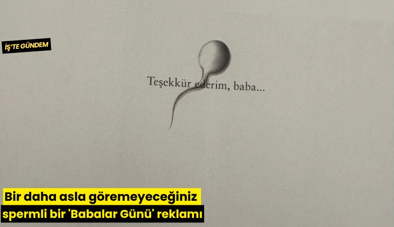 Bir daha asla göremeyeceğiniz spermli bir 'Babalar Günü' reklamı