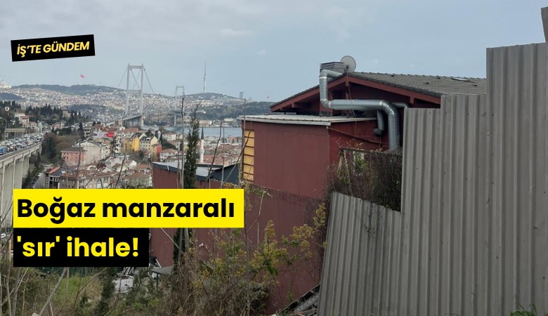 Boğaz manzaralı 'sır' ihale!