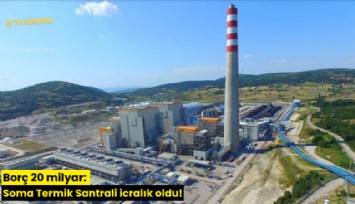 Borç 20 milyar: Soma Termik Santrali icralık oldu!