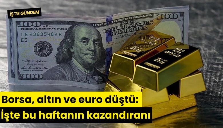 Borsa, altın ve euro düştü: İşte bu haftanın kazandıranı