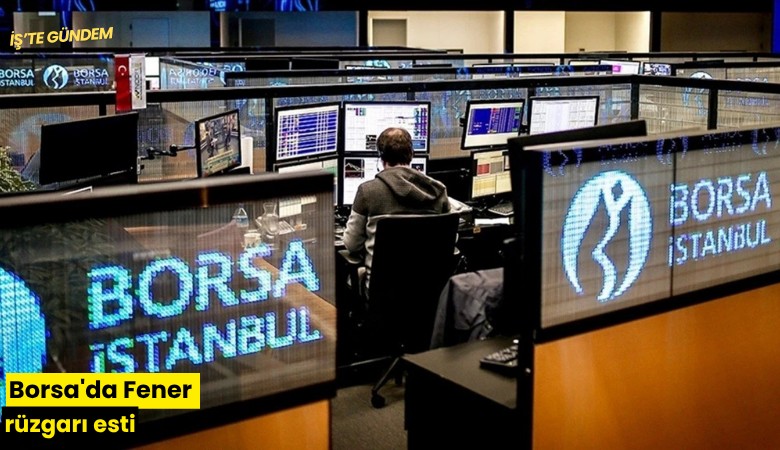 Borsa'da Fener rüzgarı esti