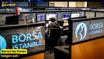 Borsa'da Fener rüzgarı esti