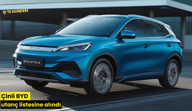 Çinli BYD utanç listesine alındı