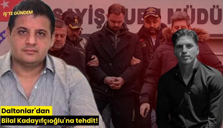 Daltonlar'dan Bilal Kadayıfçıoğlu'na tehdit!
