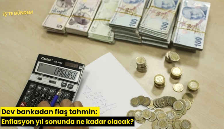 Dev bankadan flaş tahmin: Enflasyon yıl sonunda ne kadar olacak?