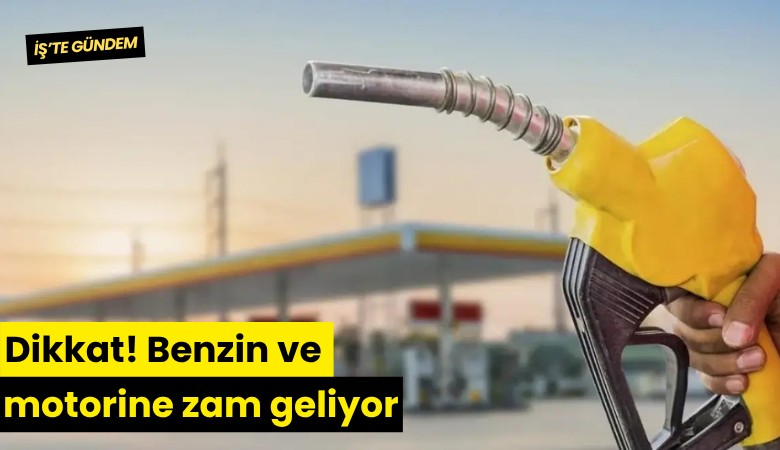 Dikkat! Benzin ve motorine zam geliyor