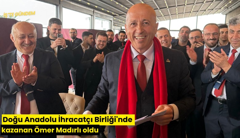Doğu Anadolu İhracatçı Birliği'nde kazanan Ömer Madırlı oldu