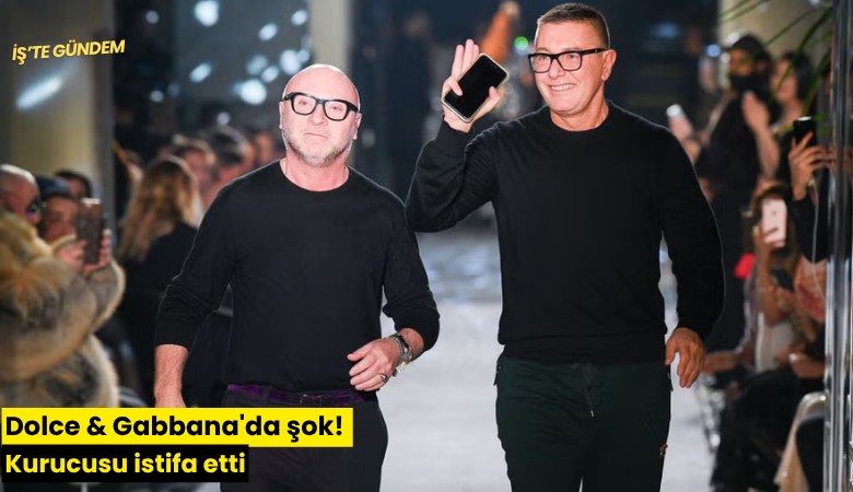 Dolce & Gabbana'da şok! Kurucusu istifa etti