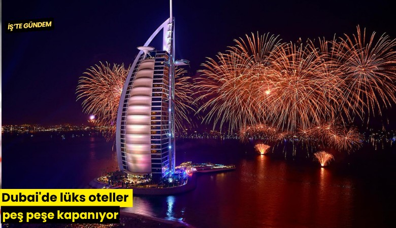 Dubai'de lüks oteller peş peşe kapanıyor