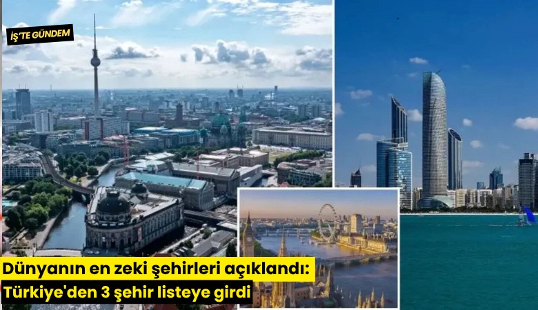 Dünyanın en zeki şehirleri açıklandı: Türkiye'den 3 şehir listeye girdi