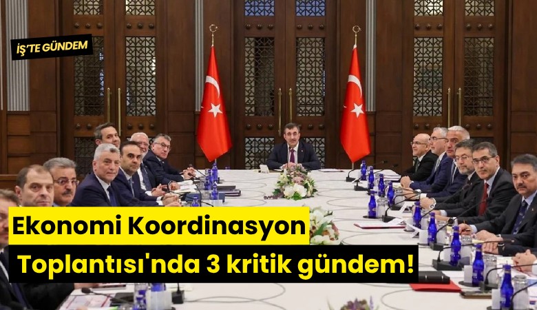 Ekonomi Koordinasyon Toplantısı'nda 3 kritik gündem!