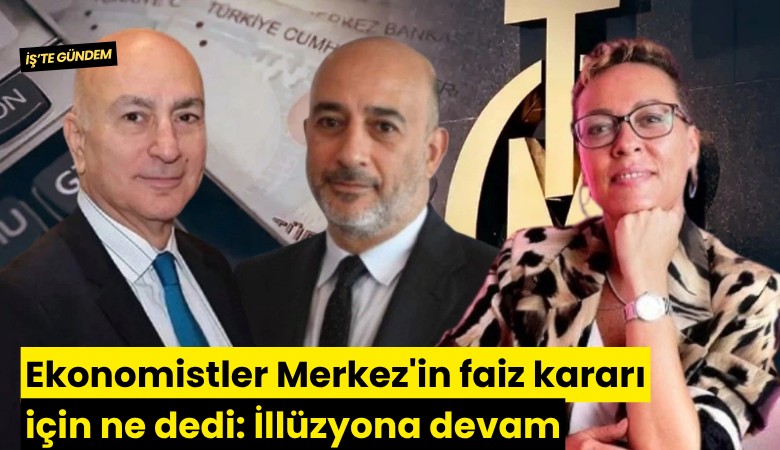 Ekonomistler Merkez'in faiz kararı için ne dedi: İllüzyona devam