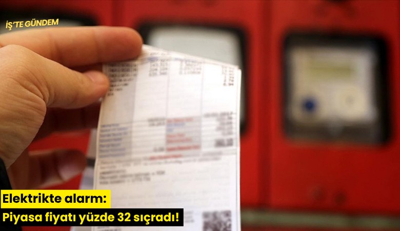 Elektrikte alarm: Piyasa fiyatı yüzde 32 sıçradı!
