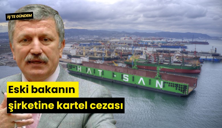 Eski bakanın şirketine kartel cezası
