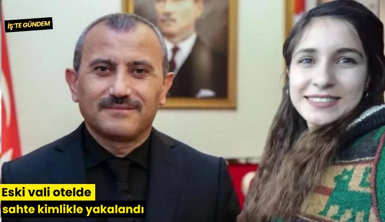 Eski vali otelde sahte kimlikle yakalandı