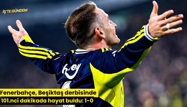 Fenerbahçe, Beşiktaş derbisinde 101.nci dakikada hayat buldu: 1-0