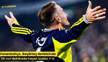 Fenerbahçe, Beşiktaş derbisinde 101.nci dakikada hayat buldu: 1-0