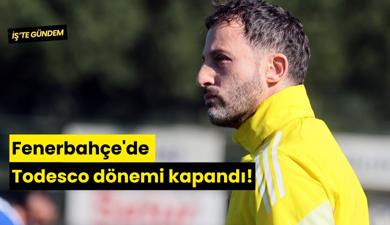 Fenerbahçe'de Todesco dönemi kapandı!