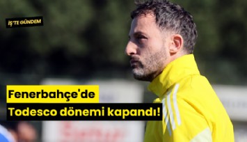 Fenerbahçe'de Todesco dönemi kapandı!