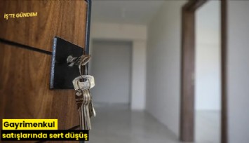 Gayrimenkul satışlarında sert düşüş