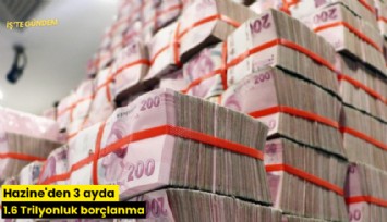 Hazine'den 3 ayda 1.6 Trilyonluk borçlanma