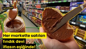 Her markette satılan fındık devi iflasın eşiğinde!