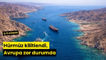 Hürmüz kilitlendi, Avrupa zor durumda