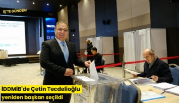 İDDMİB'de Çetin Tecdelioğlu yeniden başkan seçildi