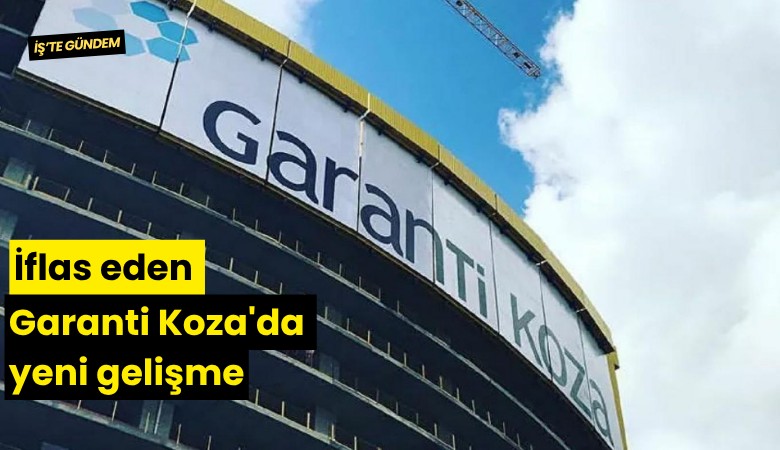 İflas eden Garanti Koza'da yeni gelişme