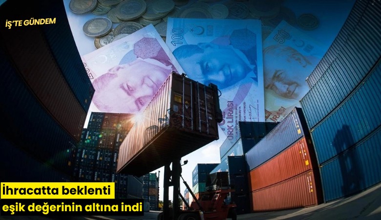 İhracatta beklenti eşik değerinin altına indi